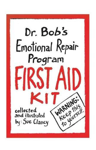 Dr. Bob's Emotional Repair Program First Aid Kit: Warning: keep this to yourself!