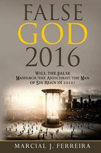 Cover image for False God 2016: Will The False Mashiach/The Antichrist/The Man of Sin Reign in 2016?