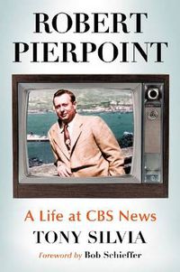 Cover image for Robert Pierpoint: A Biography of the CBS News Correspondent