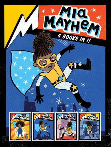 Cover image for Mia Mayhem 4 Books in 1!: Mia Mayhem Is a Superhero!; Mia Mayhem Learns to Fly!; Mia Mayhem vs. the Super Bully; Mia Mayhem Breaks Down Walls