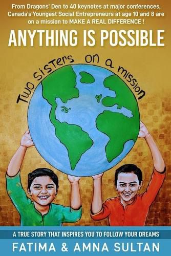 Cover image for Anything Is Possible: A true story by Canada's Youngest Social Entrepreneurs (age 10 and 8) that will inspire you to follow your dreams.