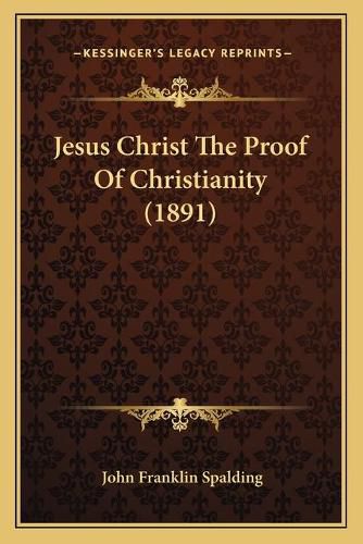 Cover image for Jesus Christ the Proof of Christianity (1891)