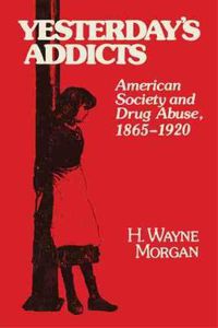 Cover image for Yesterday's Addicts: American Society and Drug Abuse, 1865-1920