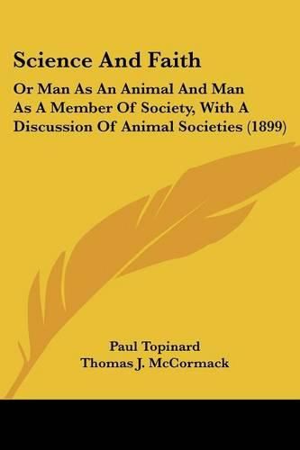 Cover image for Science and Faith: Or Man as an Animal and Man as a Member of Society, with a Discussion of Animal Societies (1899)