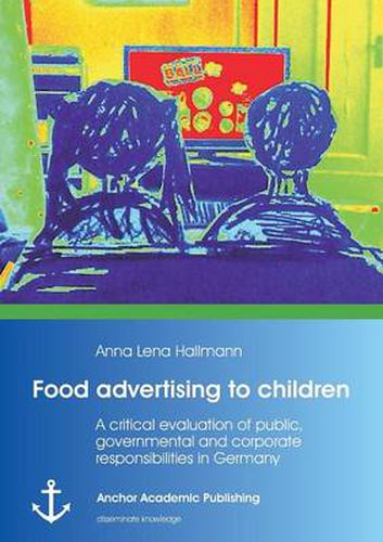 Food Advertising to Children: A Critical Evaluation of Public, Governmental and Corporate Responsibilities in Germany