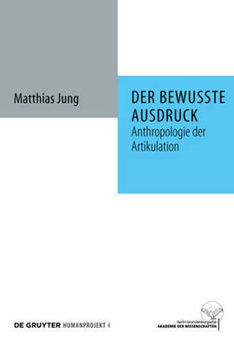 Der bewusste Ausdruck: Anthropologie der Artikulation