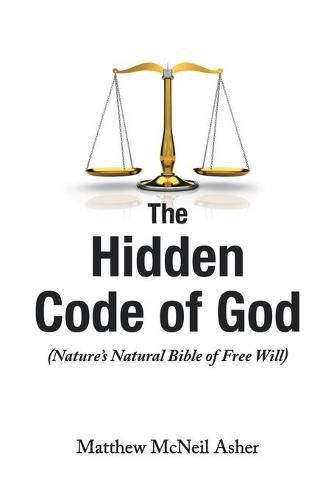 Cover image for The Hidden Code of God: Nature's Natural Bible of Free Will