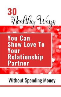 Cover image for 30 Healthy Ways You Can Show Love To Your Relationship Partner Without Spending Money