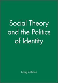 Cover image for Social Theory and the Politics of Identity