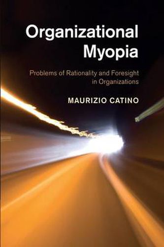 Cover image for Organizational Myopia: Problems of Rationality and Foresight in Organizations