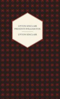 Cover image for Upton Sinclair Presents William Fox