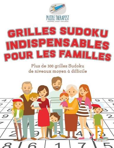 Grilles Sudoku indispensables pour les familles Plus de 300 grilles Sudoku de niveaux moyen a difficile