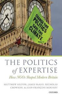 Cover image for The Politics of Expertise: How NGOs Shaped Modern Britain