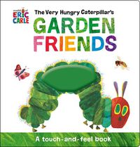 Cover image for The Very Hungry Caterpillar's Garden Friends: A Touch-and-Feel Book