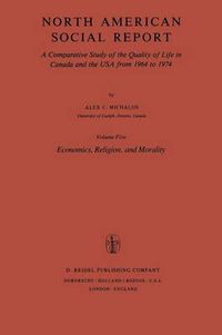 Cover image for North American Social Report: A Comparative Study of the Quality of Life in Canada and the USA from 1964 to 1974.Vol. 5: Economics, Religion and Morality