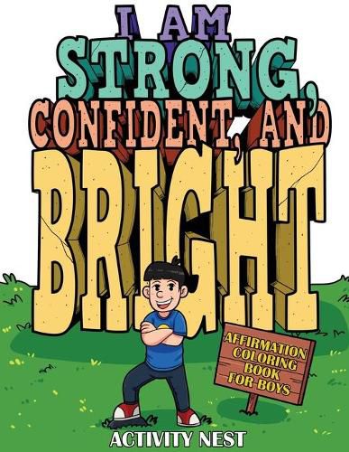 Cover image for I Am Strong, Confident, and Bright: Affirmation Coloring Book for Boys