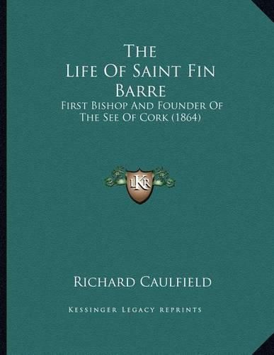 The Life of Saint Fin Barre: First Bishop and Founder of the See of Cork (1864)