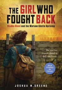 Cover image for Girl Who Fought Back: Vladka Meed and the Warsaw Ghetto Uprising