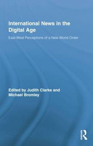 Cover image for International News in the Digital Age: East-West Perceptions of A New World Order