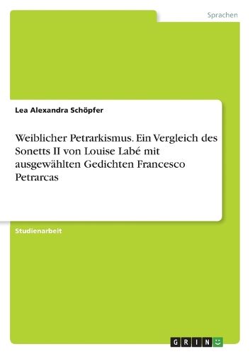 Cover image for Weiblicher Petrarkismus. Ein Vergleich des Sonetts II von Louise Labe mit ausgewaehlten Gedichten Francesco Petrarcas