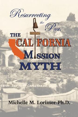 Cover image for Resurrecting the Past: The California Mission Myth