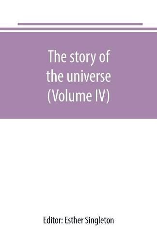 Cover image for The story of the universe, told by great scientists and popular authors (Volume IV)