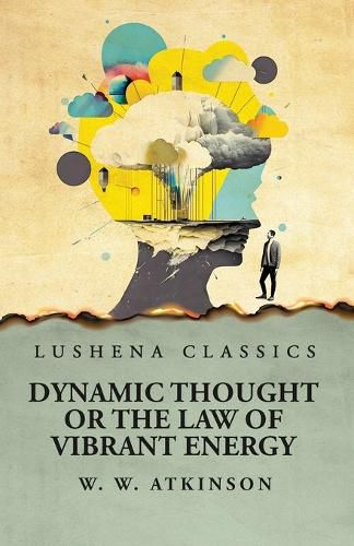 Cover image for Dynamic Thought or the Law of Vibrant Energy