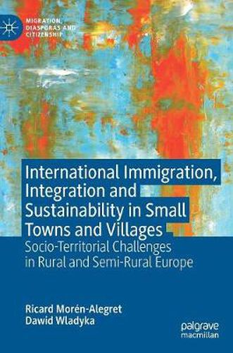 Cover image for International Immigration, Integration and Sustainability in Small Towns and Villages: Socio-Territorial Challenges in Rural and Semi-Rural Europe