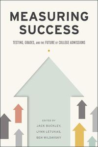 Cover image for Measuring Success: Testing, Grades, and the Future of College Admissions