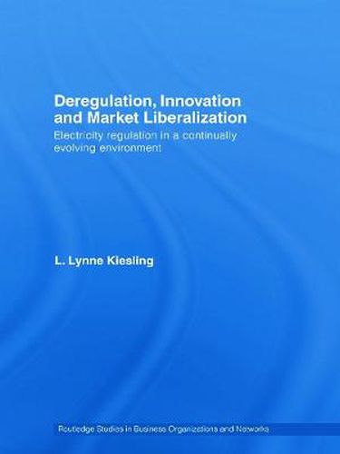 Cover image for Deregulation, Innovation and Market Liberalization: Electricity Regulation in a Continually Evolving Environment