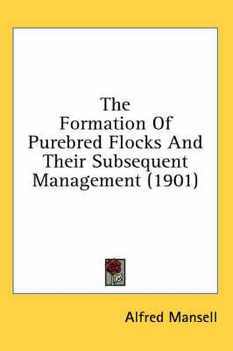 Cover image for The Formation of Purebred Flocks and Their Subsequent Management (1901)