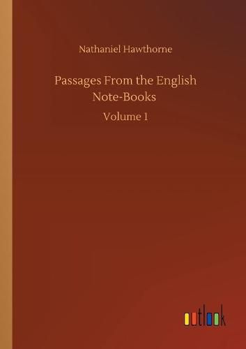 Cover image for Passages From the English Note-Books: Volume 1