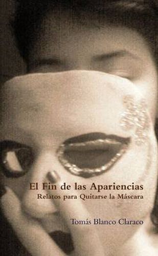 El Fin De Las Apariencias - Relatos Para Quitarse La Mascara