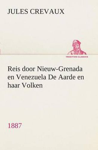 Cover image for Reis door Nieuw-Grenada en Venezuela De Aarde en haar Volken, 1887