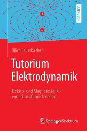 Cover image for Tutorium Elektrodynamik: Elektro- Und Magnetostatik - Endlich Ausfuhrlich Erklart