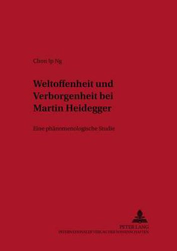 Cover image for Weltoffenheit Und Verborgenheit Bei Martin Heidegger: Eine Phaenomenologische Studie