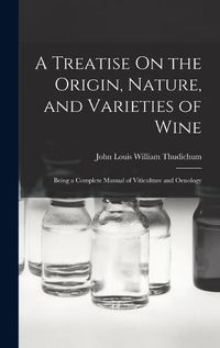Cover image for A Treatise On the Origin, Nature, and Varieties of Wine