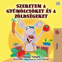 Cover image for I Love to Eat Fruits and Vegetables (Hungarian Edition)