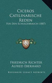 Cover image for Ciceros Catilinarische Reden: Fur Den Schulgebrauch (1887)