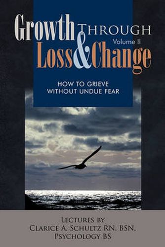 Cover image for Growth Through Loss & Change, Volume II: How to Grieve Without Undue Fear