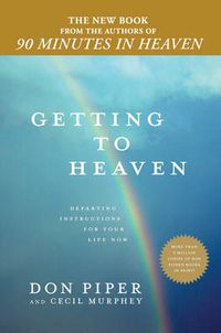 Cover image for Getting to Heaven: Departing Instructions for Your Life Now