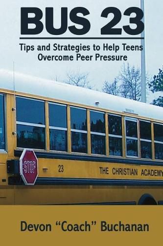 Cover image for Bus 23: Tips and Strategies to Help Teens Overcome Peer Pressure Authors Name: