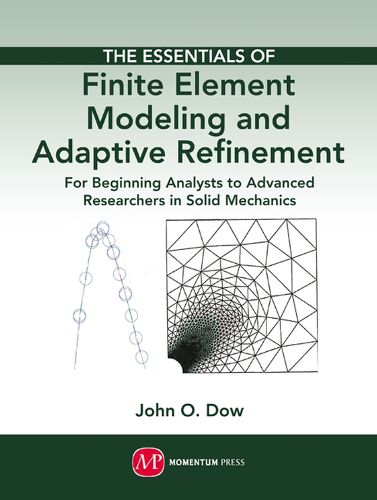 The Essentials of Finite Element Modeling and Adaptive Refinement: For Beginning Analysts to Advanced Researchers in Solid Mechanics