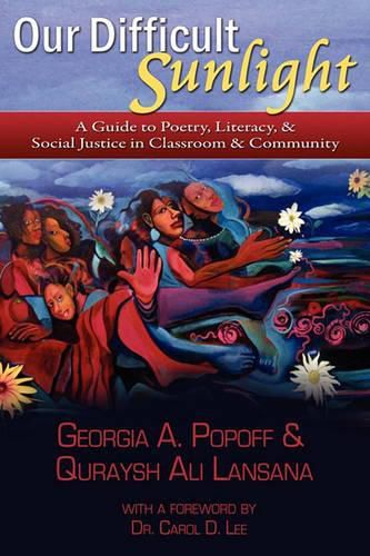 Cover image for Our Difficult Sunlight: A Guide to Poetry, Literacy, & Social Justice in Classroom & Community