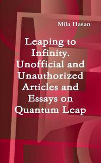 Cover image for Leaping to Infinity. Unofficial and Unauthorized Articles and Essays on Quantum Leap