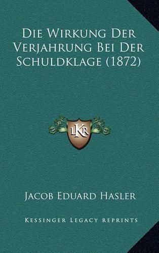 Cover image for Die Wirkung Der Verjahrung Bei Der Schuldklage (1872)