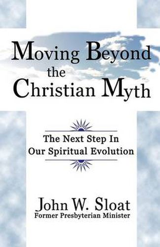 Cover image for Moving Beyond the Christian Myth: The Next Step in Our Spiritual Evolution