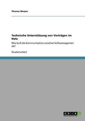 Cover image for Technische Unterstutzung von Vertragen im Netz: Wie lauft die Kommunikation zwischen Softwareagenten ab?