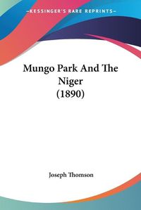 Cover image for Mungo Park and the Niger (1890)