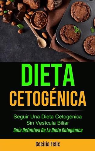 Cover image for Dieta cetogenica: Seguir una dieta cetogenica sin vesicula biliar (Guia definitiva de la dieta cetogenica)